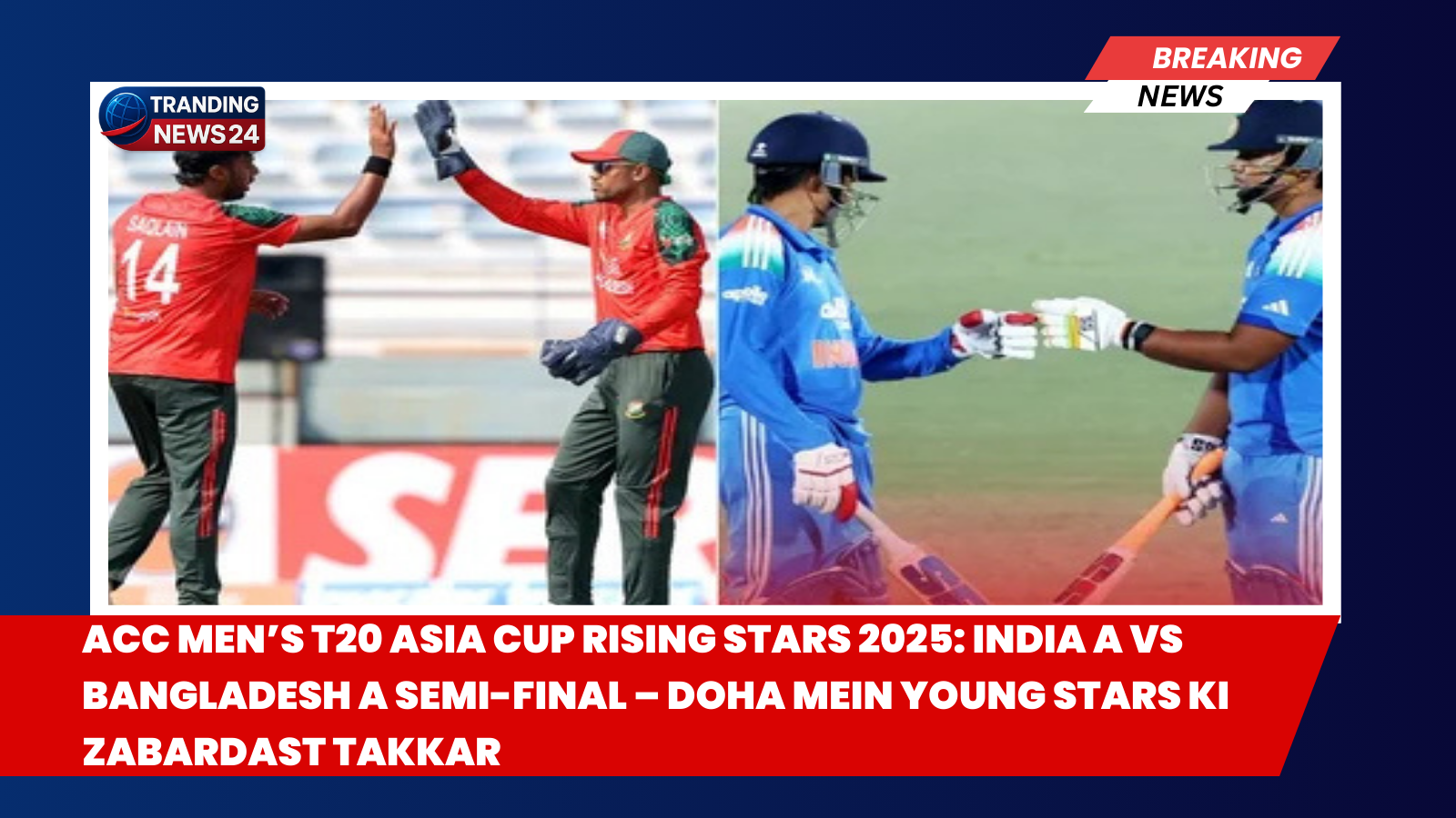 India A vs Bangladesh A Semi-Final