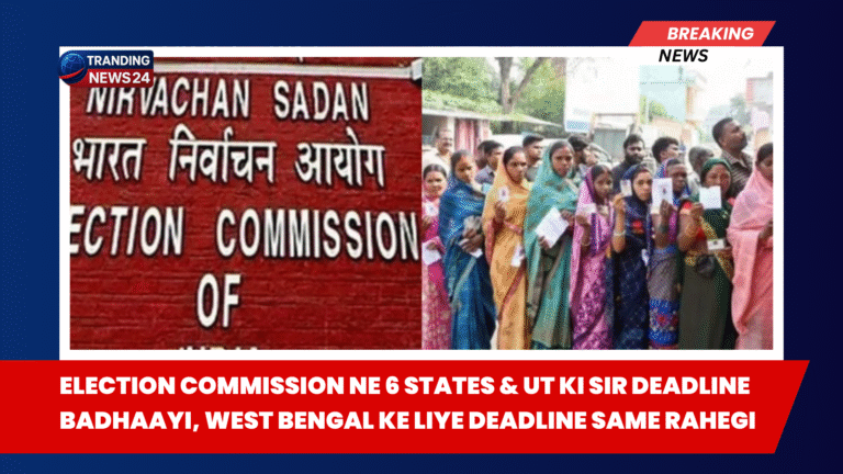 Election Commission Ne 6 States & UT Ki SIR Deadline Badhaayi, West Bengal Ke Liye Deadline Same Rahegi