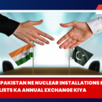 India aur Pakistan ne Nuclear Installations
